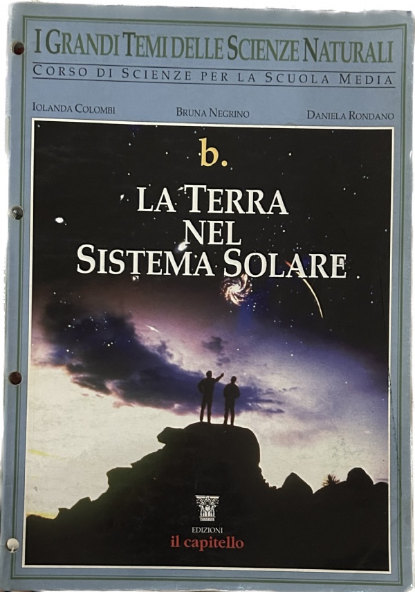 I grandi temi delle scienze naturali B. La Terra nel Sistema Solare di Iolanda Colombi,          Bruna Negrino,          Daniela Rondano