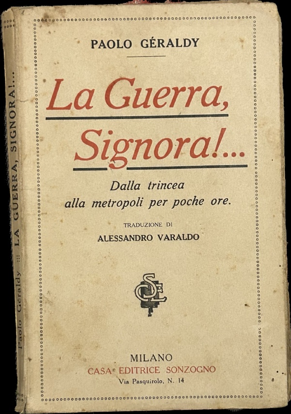 La Guerra, Signora!... Dalla trincea alla metropoli per poche ore. di Paolo Géraldy