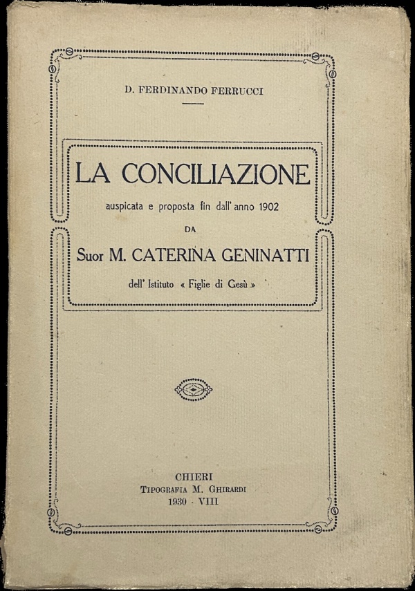 La conciliazione auspicata e proposta fin dall’anno 1902 da Suor M. Caterina Geninatti dell’Istituto Figlie di Gesù di D. Ferninando Ferrucci