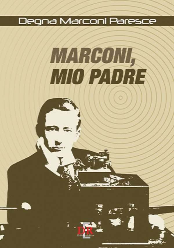 Marconi, mio padre di Degna Marconi Paresce