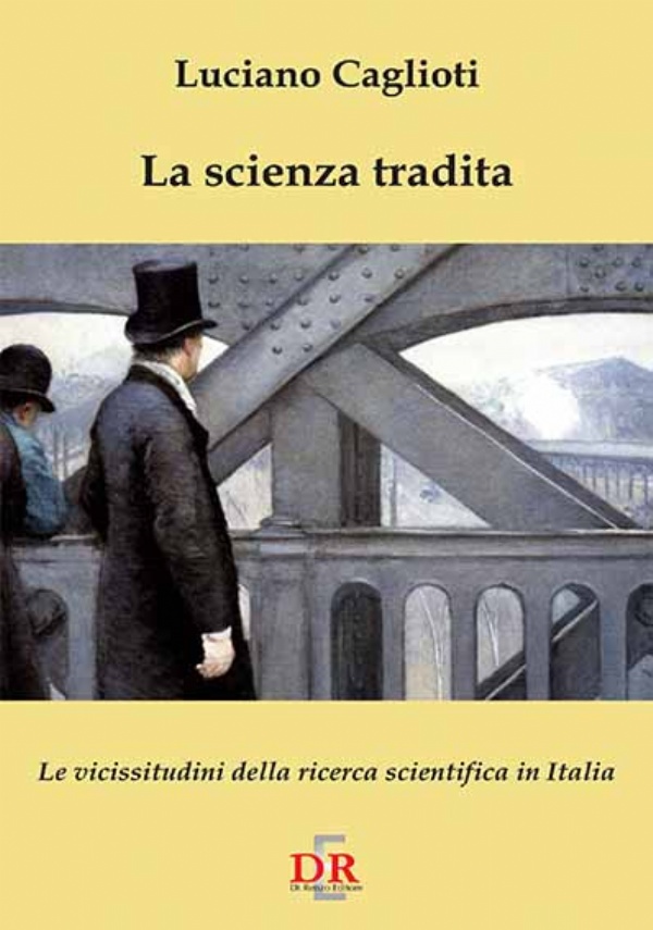 La scienza tradita. Le vicissitudini della ricerca scientifica in Italia di Luciano Caglioti