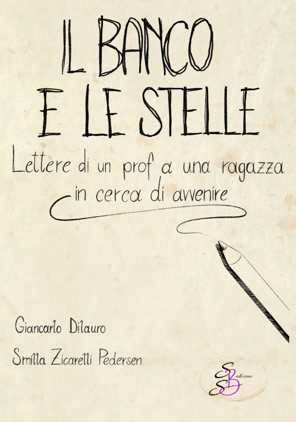 Il banco e le stelle. Lettere di un prof a una ragazza in cerca di avvenire di Giancarlo Dilauro