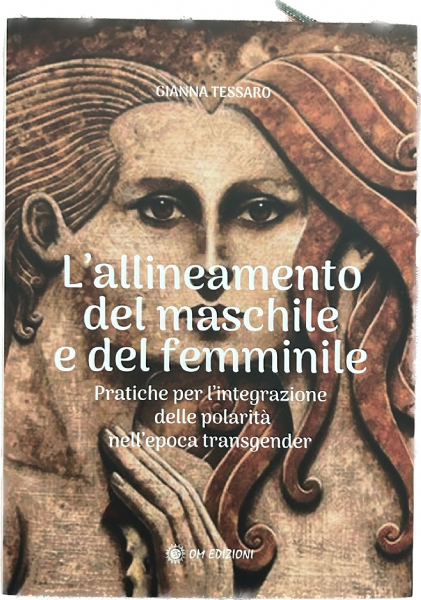 L’Allineamento del Maschile e del Femminile. Pratiche per l’integrazione della polarità nell’epoca transgender di Gianna Tessaro