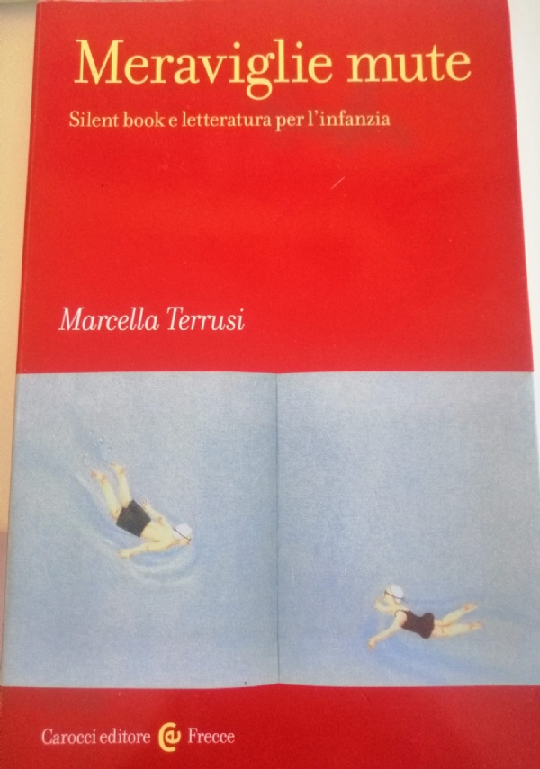 Meraviglie mute. Silent book e letteratura per l'infanzia. di Marcella  Terrusi - Libri usati su