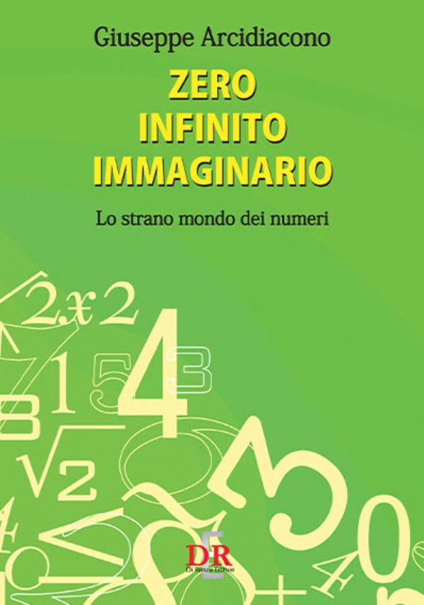 Zero infinito immaginario. Lo strano mondo dei numeri di Giuseppe Arcidiacono