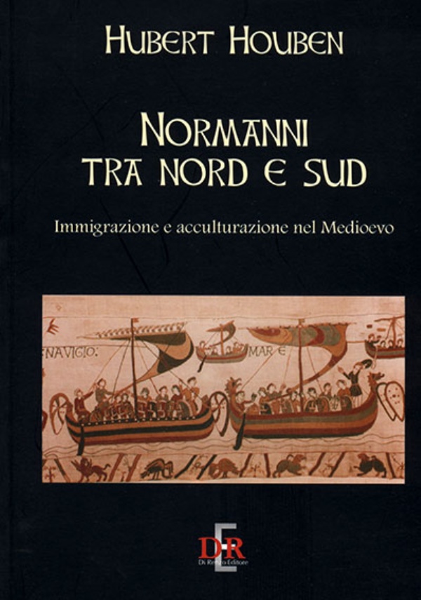 Normanni tra Nord e Sud immigrazione e acculturazione nel Medioevo di Hubert Houben