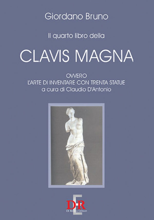 Il quarto libro della Clavis Magna, ovvero l’arte di inventare con trenta statue di Giordano Bruno