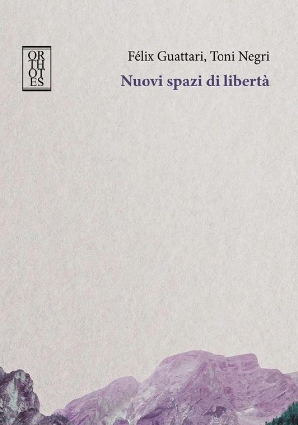 Nuovi spazi di libertà di Félix Guattari, Toni Negri