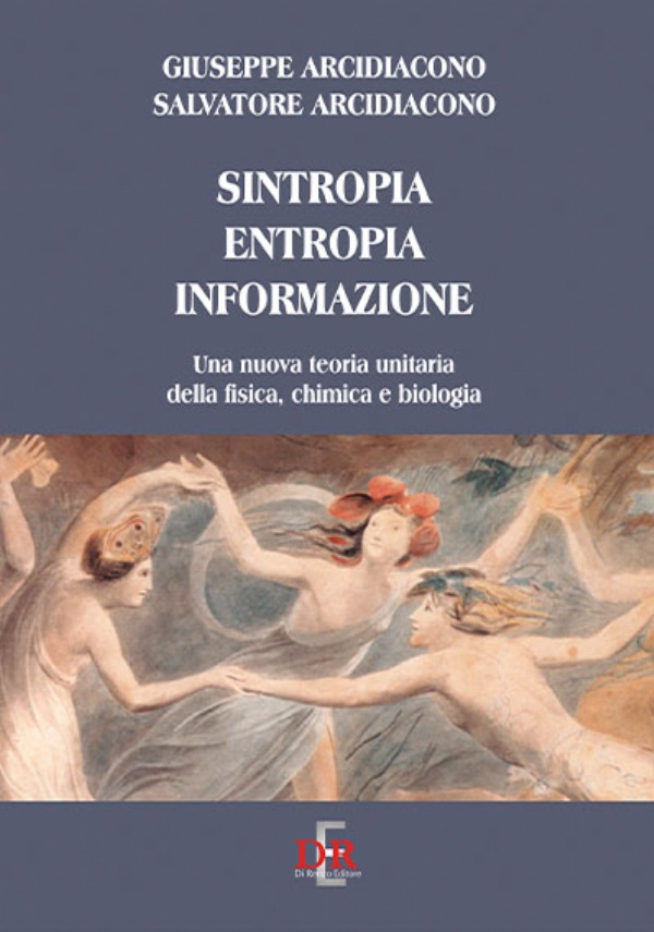 Sintropia, entropia, informazione. Una nuova teoria unitaria della fisica, chimica e biologia di Giuseppe Arcidiacono,          Salvatore Arcidiacono