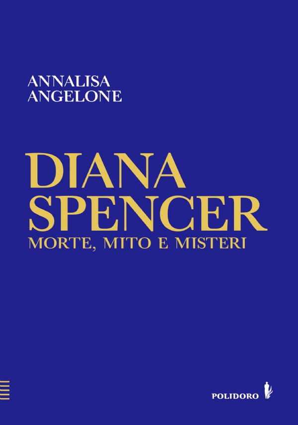 Diana Spencer. Morte, mito e misteri di Annalisa Angelone