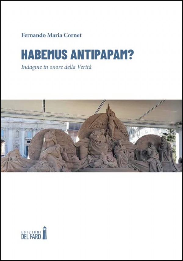 Habemus antipapam? Indagine in onore della Verità di Fernando Maria Cornet