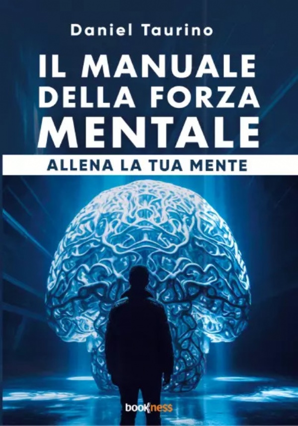 Il manuale della forza mentale di Daniel Taurino