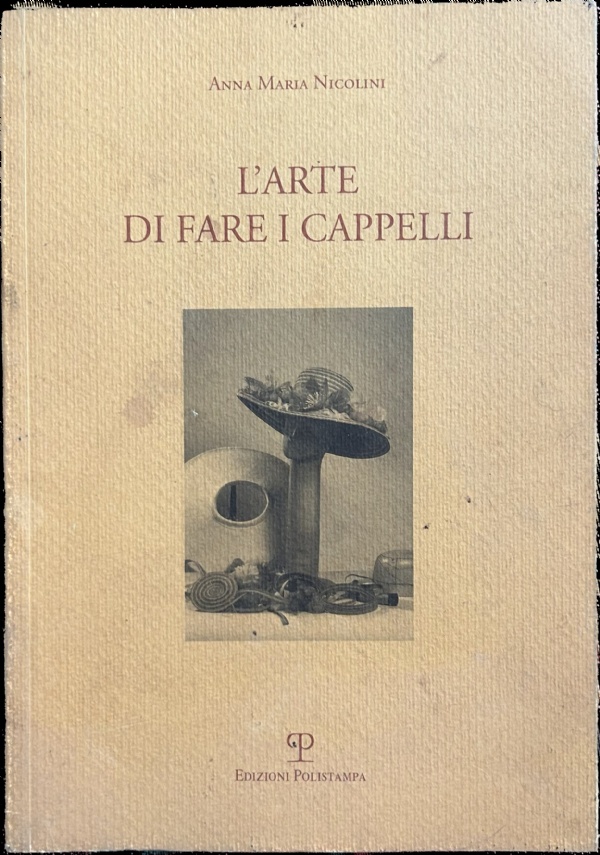 L’ Arte Di Fare I Cappelli - The Art of Making Hats di Anna Maria Nicolini