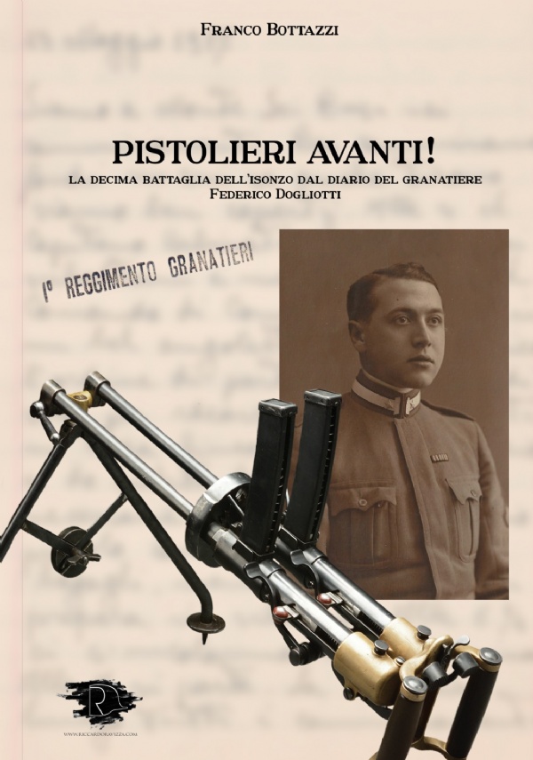 Pistolieri avanti! La decima battaglia dell’Isonzo dal diario del granatiere Federico Dogliotti di Franco Bottazzi