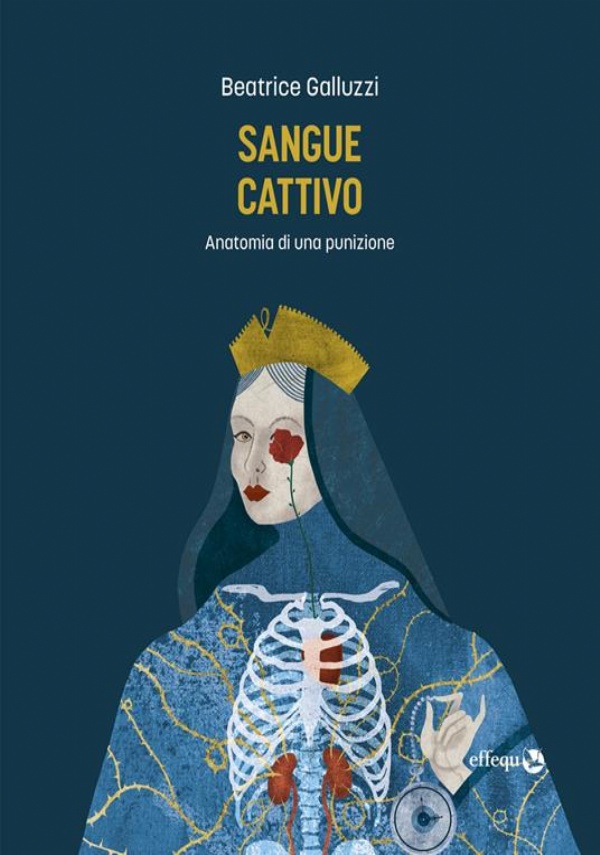 Sangue cattivo. Anatomia di una punizione di Beatrice Galluzzi