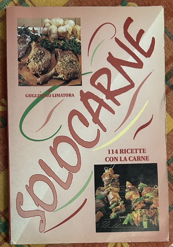 Solocarne. 114 ricette con la carne di Guglielmo Limatora