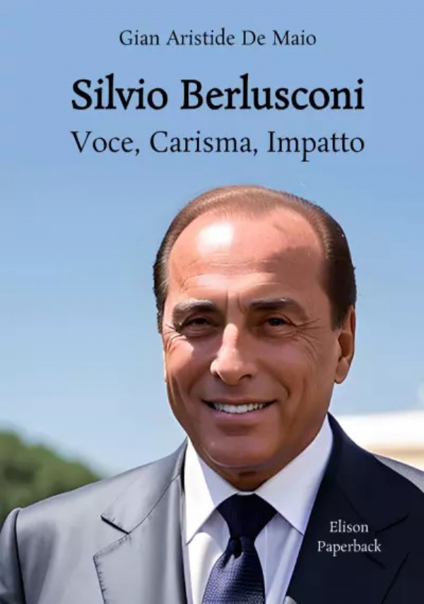 Silvio Berlusconi Voce, Carisma, Impatto di Gian Aristide De Maio