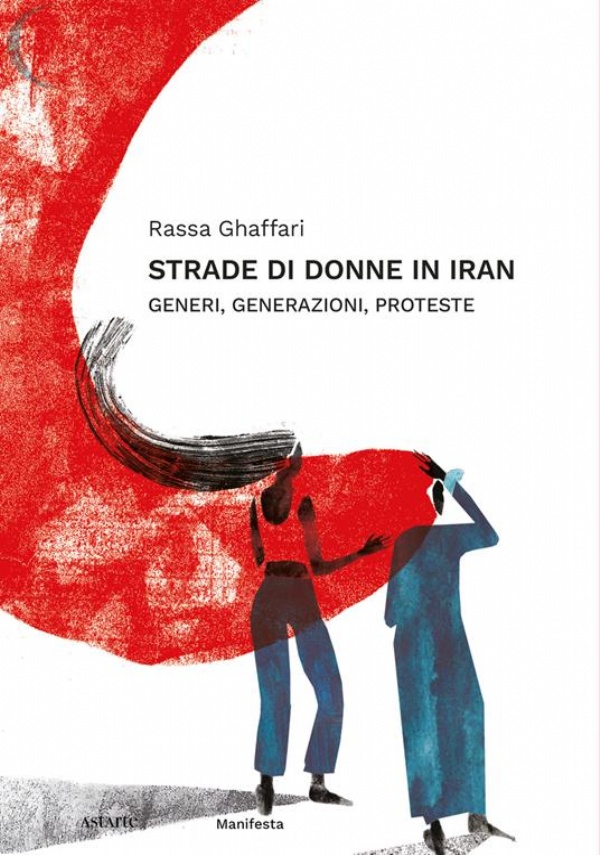 Strade di donne in Iran. Generi, generazioni, proteste di Rassa Ghaffari