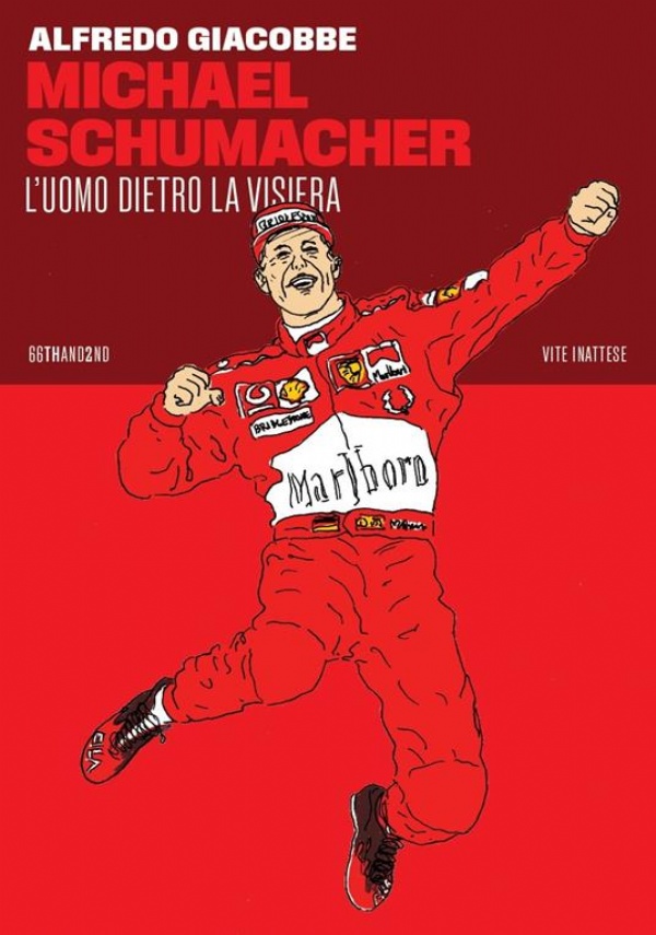 Michael Schumacher. L’uomo dietro la visiera di Alfredo Giacobbe