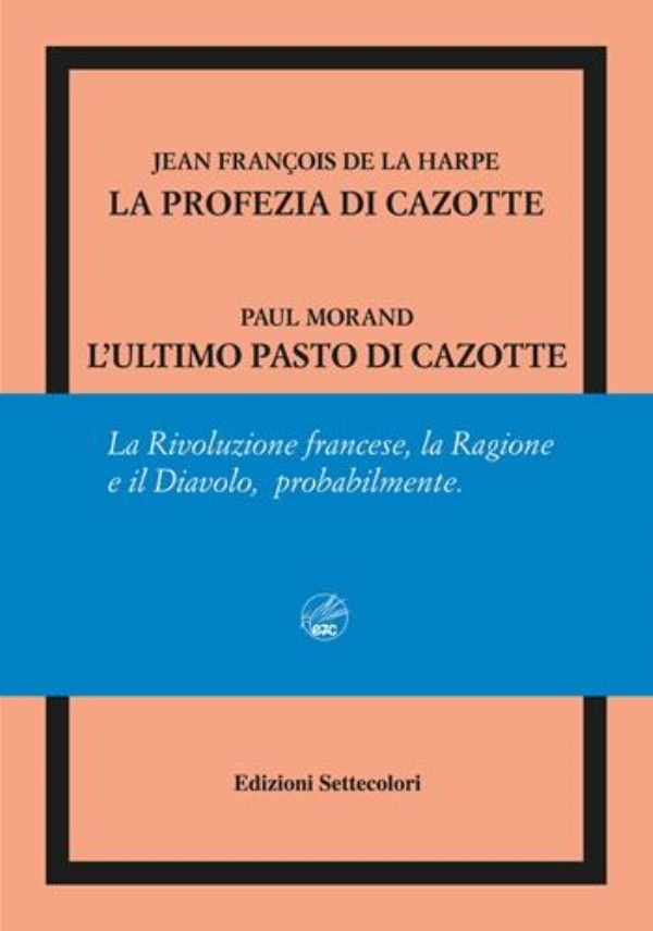 La profezia di Cazotte-L’ultimo pasto di Cazotte. Ediz. numerata di Jean-François de La Harpe, Paul Morand