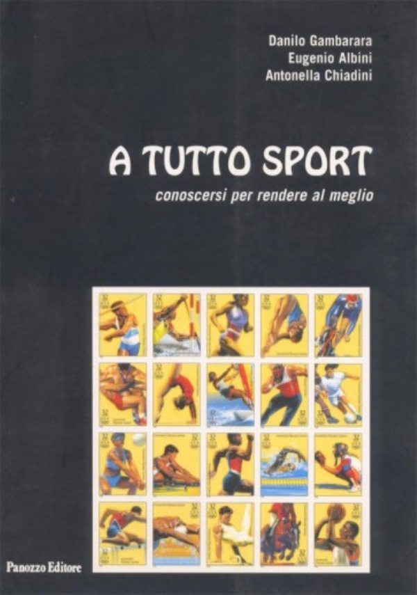 A tutto sport. Conoscersi per rendere al meglio. Ciò che ogni sportivo deve sapere di Danilo Gambarara,          Eugenio Albini,          Antonella Chiadini