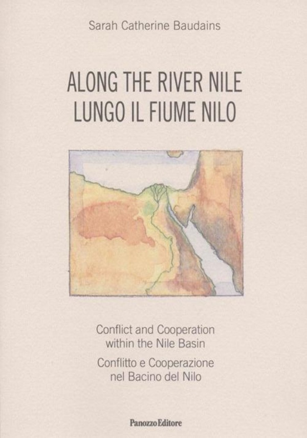 Along the river. Conflict and Cooperation within the Nile Basin-Lungo il fiume Nilo. Conflitto e cooperazione nel Bacino del Nilo di Sarah C. Baudains