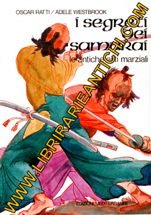 I segreti dei samurai. Le antiche arti marziali di 