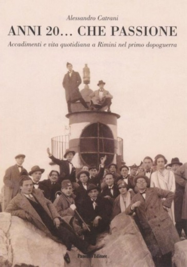 Anni Venti... che passione. Accadimenti e vita quotidiana a Rimini nel Primo dopoguerra di Alessandro Catrani