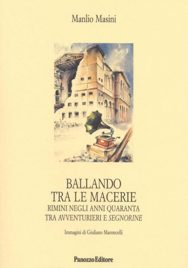 Ballando tra le macerie. Rimini negli anni Quaranta tra avventurieri e segnorine di Manlio Masini