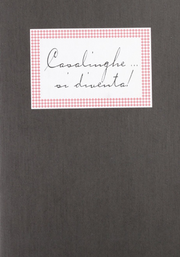 Casalinghe... Si diventa! Ricette e consigli utili per la vita di ogni giorno di Giuliana Tavani