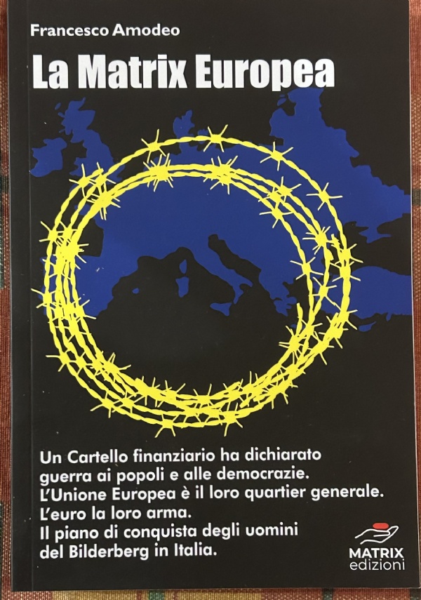 La Matrix europea. Il piano di conquista degli uomini del Bilderberg in Italia di Francesco Amodeo