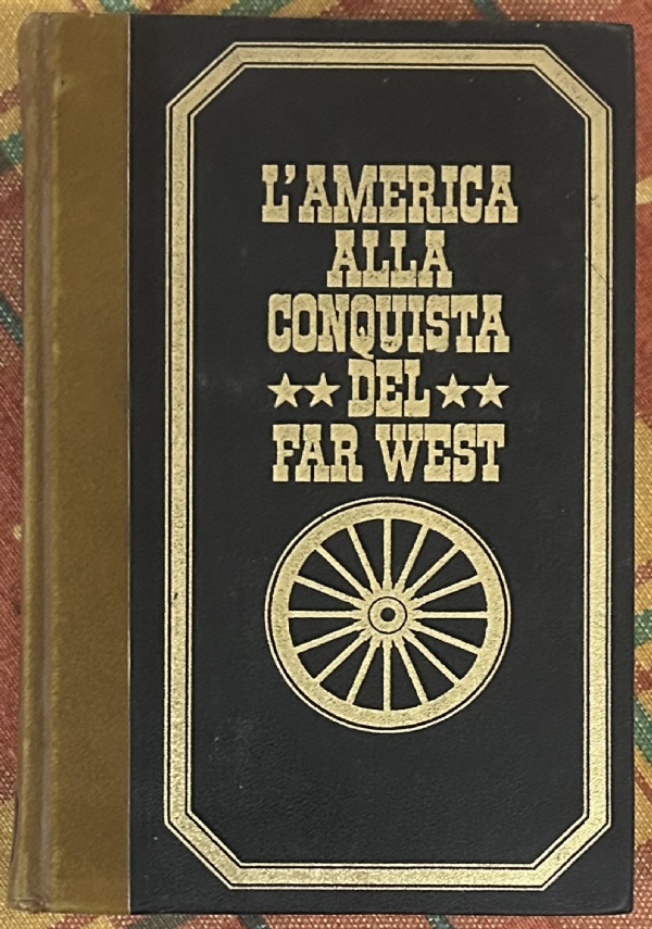 L’America alla conquista del Far West. Volume I di Paul Urich