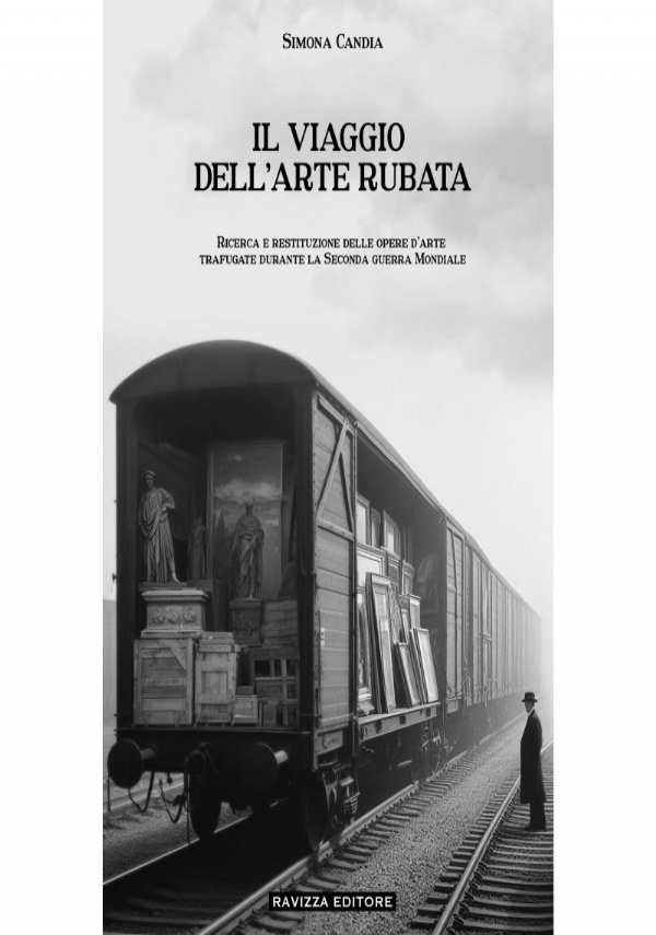 Il Viaggio dell’Arte Rubata. Ricerca e restituzione delle opere d’arte trafugate durante la Seconda Guerra Mondiale di Simona Candia