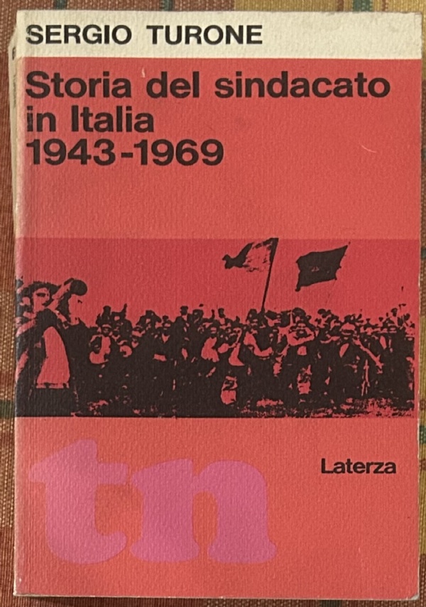 Storia del sindacato in Italia 1943-1969 di Sergio Turone