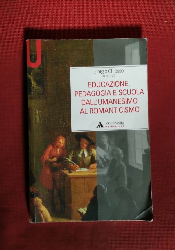 Educazione, pedagogia e scuola dall'Umanesimo al Romanticismo di Giorgio  Chiosso - Libri usati su