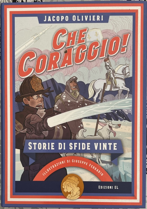 Che coraggio! Storie di sfide vinte di Jacopo Olivieri