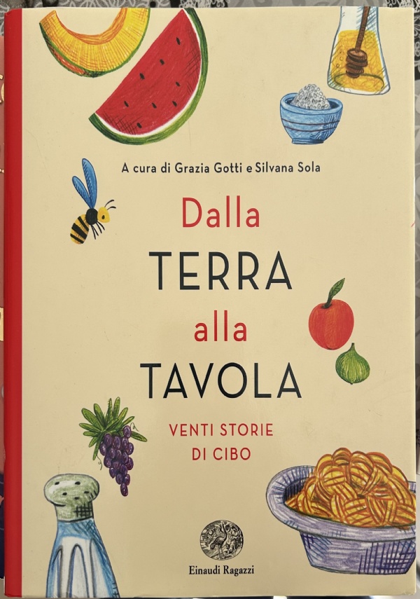 Dalla terra alla tavola. Venti storie di cibo di Grazia Gotti,          Silvana Sola