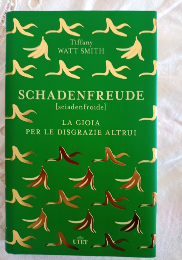 Schadenfreude. La gioia per le disgrazie altrui. di 