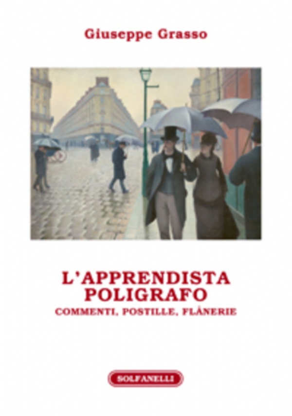 L’APPRENDISTA POLIGRAFO. Commenti, postille, flânerie di Giuseppe Grasso