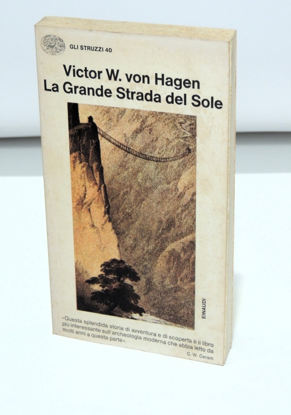 La grande strada del sole   Alla ricerca delle strade reali degli Incas di 