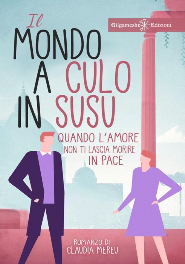 Il mondo a culo in susu – Quando l’amore non ti lascia morire in pace di Claudia Mereu