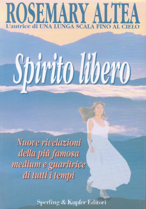 Spirito libero   Nuove rivelazioni della pi famosa medium e guaritrice di tutti i tempi di 