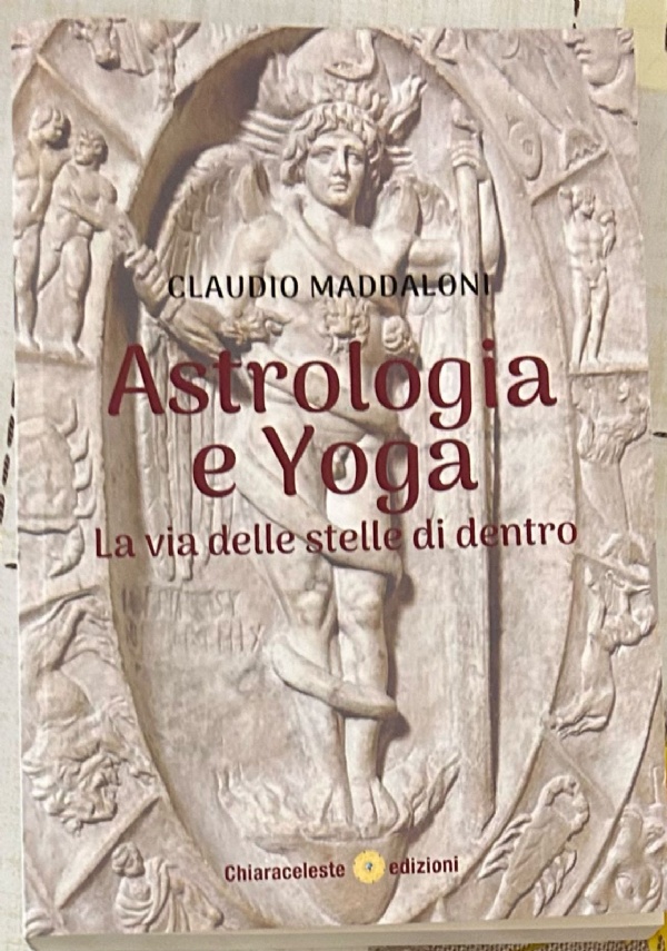 Astrologia E Yoga. La Via Delle Stelle Di Dentro di Claudio Maddaloni