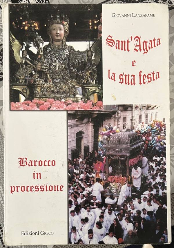 Sant’Agata e la sua festa. Barocco in processione di Giovanni Lanzafame