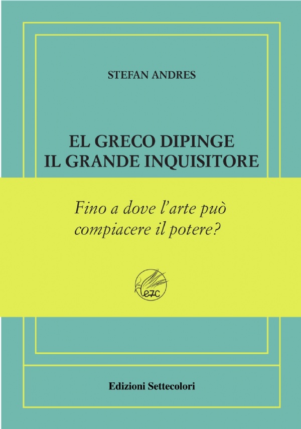 El Greco dipinge il grande inquisitore. Ediz. numerata di Stefan Andres