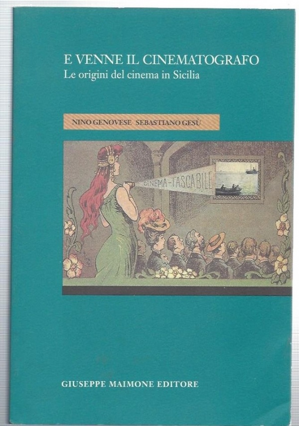 E venne il cinematografo. Le origini del cinema in Sicilia di Nino Genovese,          Sebastiano Gesù