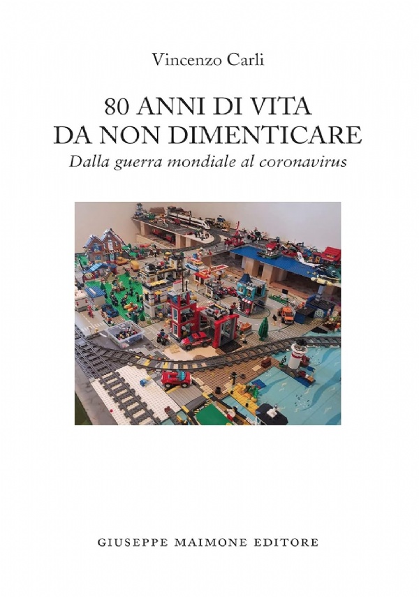 80 anni di vita da non dimenticare. Dalla guerra mondiale al coronavirus di Vincenzo Carli