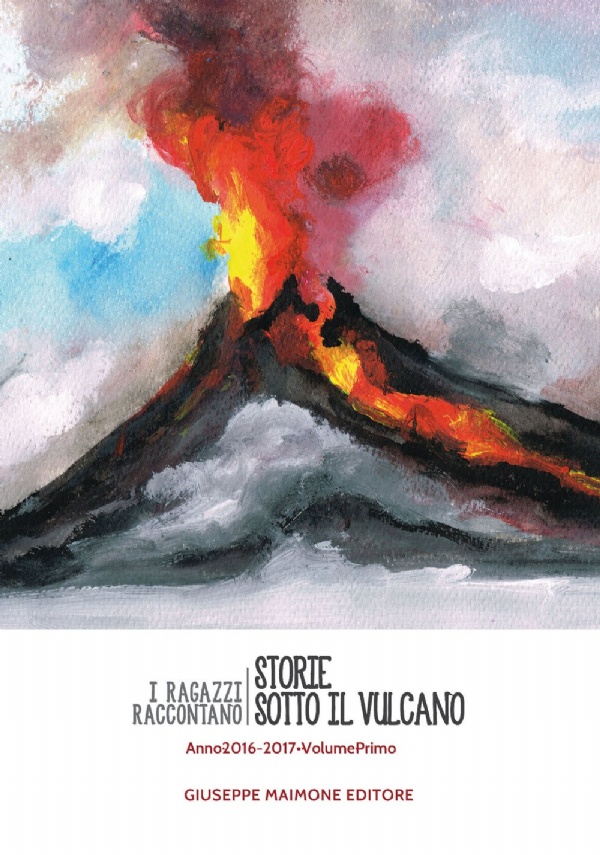 Storie sotto il vulcano. I ragazzi raccontano. Anno 2016-2017 (Vol. 1) di AA.VV.