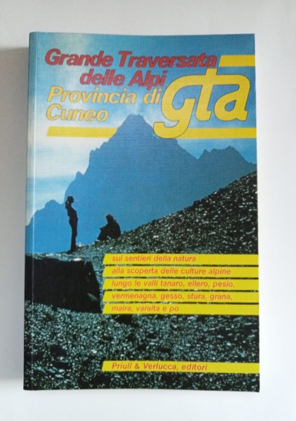Grande Traversata delle Alpi 1985. GTA. DallAlta Val Tanaro alla Val Stura di Demonte. Lanello tra le valli Stura, Maira e Varaita. L’anello intorno al Monviso. Il sentiero Balcone della Bassa Valsu di 