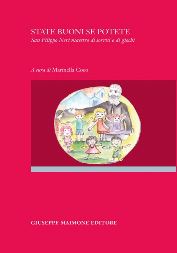 State buoni se potete. San Filippo Neri maestro di sorrisi e di giochi di M. Coco